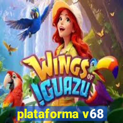 plataforma v68